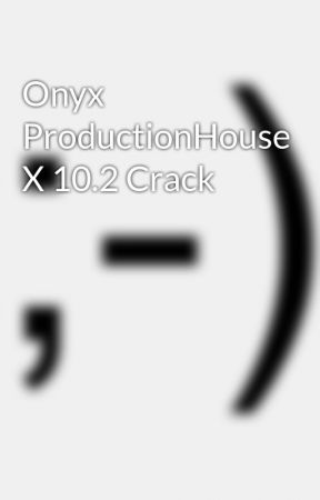onyx productionhouse x10 crack rar